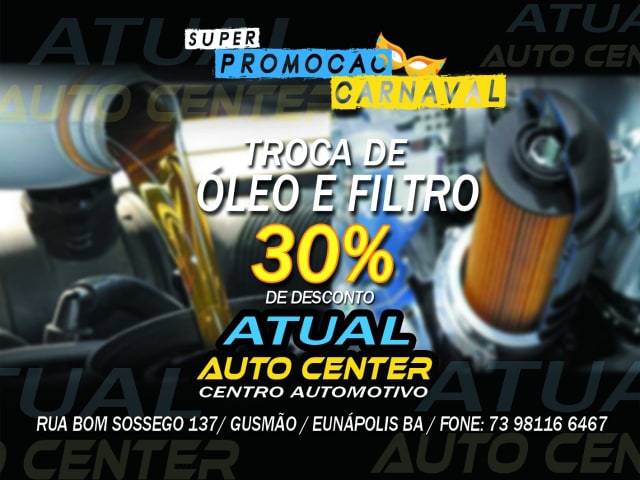 Super Promoção Carnaval - Troca de Óleo e Filtro 30% de Desconto - Atual Auto Center Centro Automotivo - Eunápolis 5