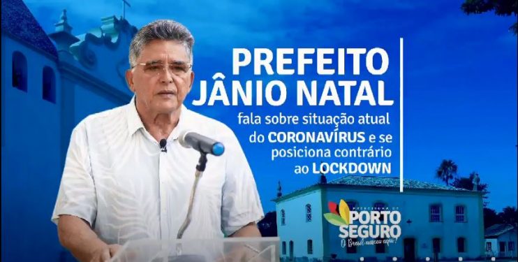 Porto Seguro: Prefeito Jânio Natal fala sobre situação atual do Coronavírus e se posiciona contrário ao lockdown 4