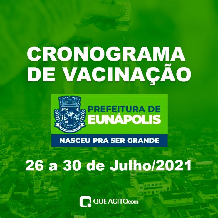 Eunápolis: Cronograma de vacinação contra à Covid-19: 26 a 30 de Julho/2021 10