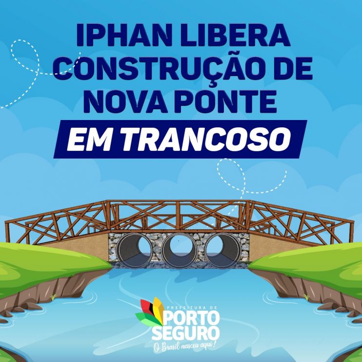 IPHAN LIBERA CONSTRUÇÃO DE NOVA PONTE EM TRANCOSO 4