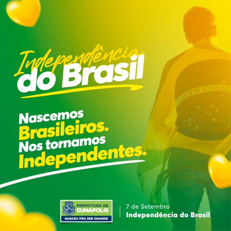 Prefeitura de Eunápolis no 07 de setembro - Nascemos brasileiros, nos tornamos independentes 4