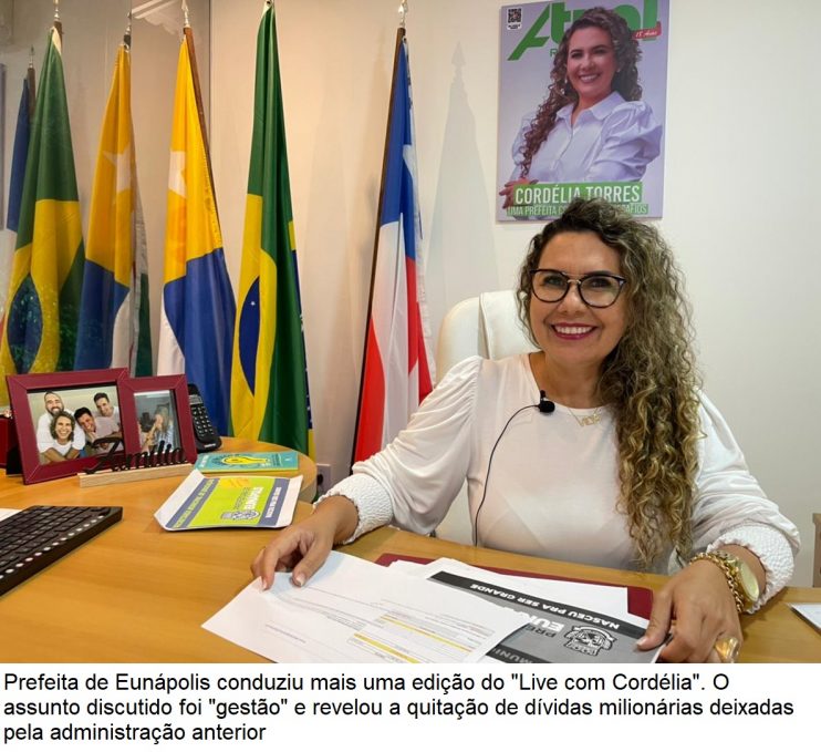 “Live Com Cordélia” revela quitação de dívidas milionárias deixadas pela gestão anterior em Eunápolis 4