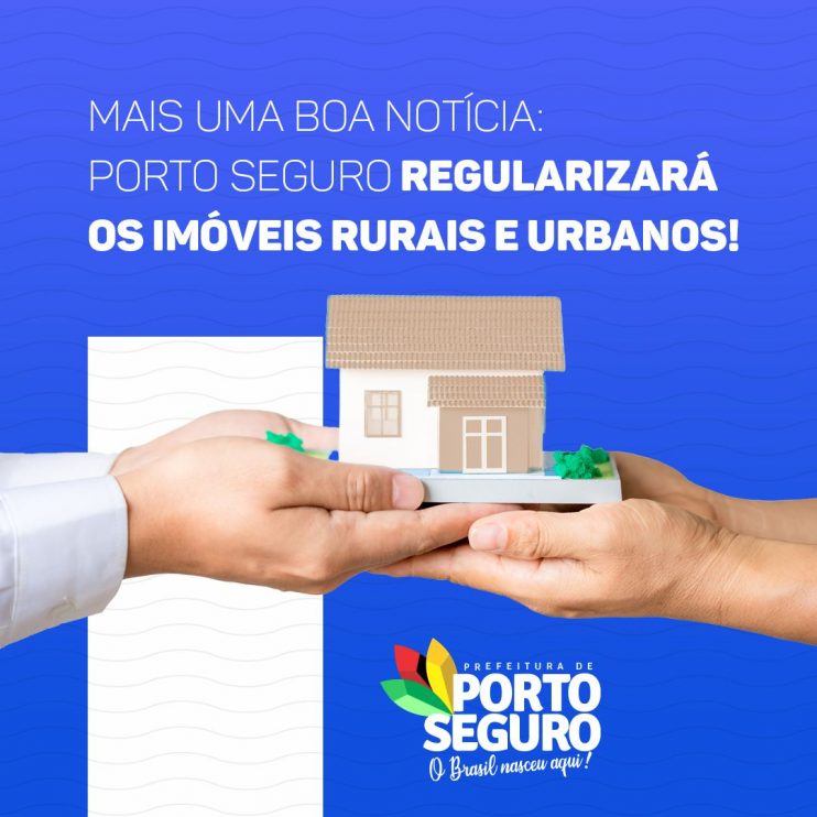 MAIS UMA BOA NOTÍCIA: PORTO SEGURO REGULARIZARÁ OS IMÓVEIS RURAIS E URBANOS! 13