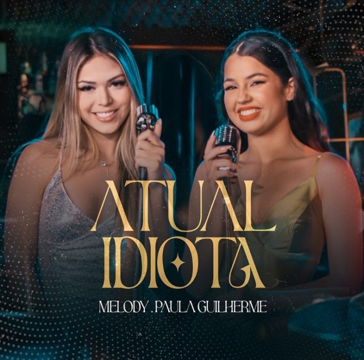 Melody e Paula Guilherme se unem no single “Atual Idiota” 4