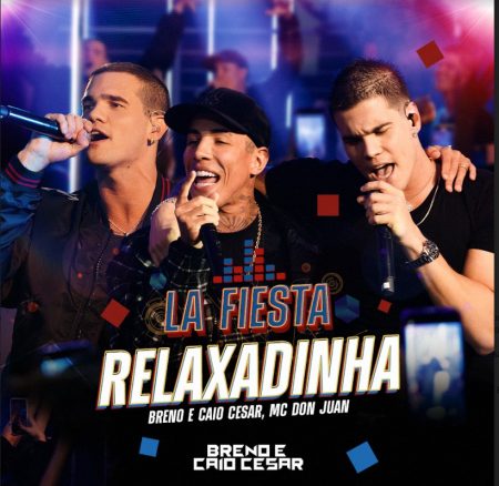 Breno e Caio Cesar se unem com MC Don Juan para o lançamento de “Relaxadinha”, volume 2 do DVD ‘La Fiesta’ 4