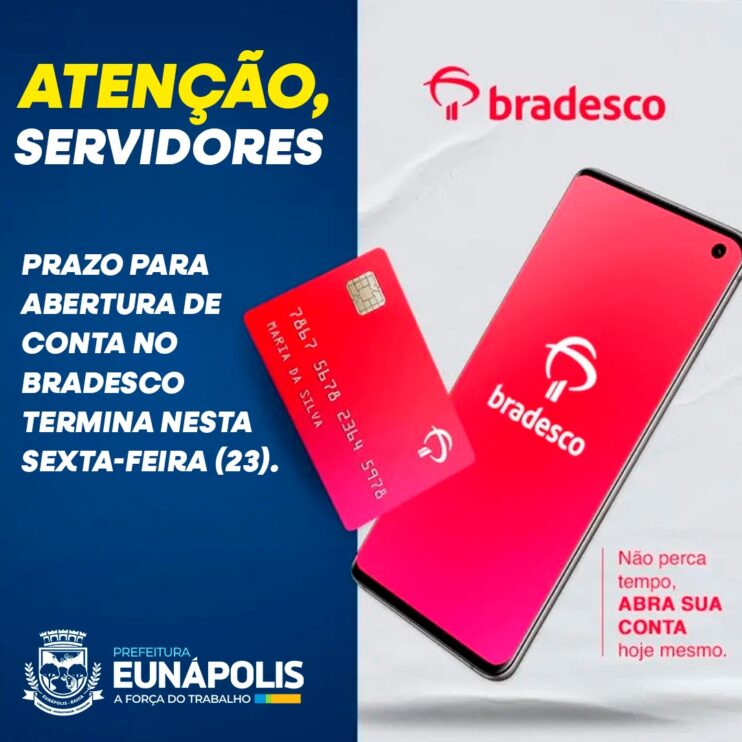 Atenção, servidores municipais: prazo para abertura de conta no Bradesco termina nesta sexta-feira (23), em Eunápolis 8